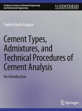 预订 Cement Types, Admixtures, and Technical Procedures of Cement Analysis: An Introduction