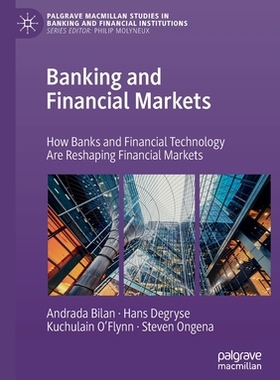 【预订】Banking and Financial Markets: How Banks and Financial Technology Are Reshaping Financial Markets