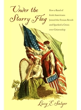 预订 Under the Starry Flag: How a Band of Irish Americans Joined the Fenian Revolt and Sparked a Crisis Over Citizenship