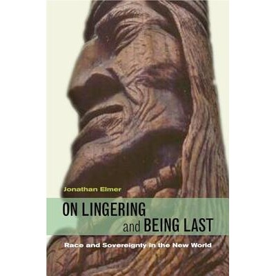 预订 On Lingering and Being Last: Race and Sovereignty in the New World 论拖延与*：新世界的种族与主权: 9780823229406