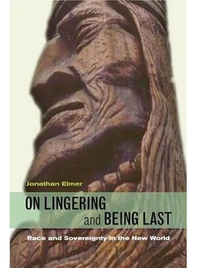 预订 On Lingering and Being Last: Race and Sovereignty in the New World 论拖延与*：新世界的种族与主权: 9780823229406