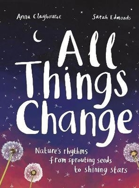 预订 All Things Change: Nature’s rhythms from sprouting seeds to shining stars 万物皆变：自然之歌: 9781803380100