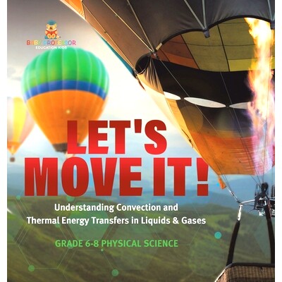 预订 Let’s Move It! Understanding Convection and Thermal Energy Transfers in Liquids & Gases Grade 6-8 Physical Science