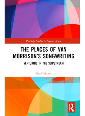 预订 The Places of Van Morrison’s Songwriting: Venturing in the Slipstream 范莫里森歌曲创作的地方：滑流中的冒险: 978103