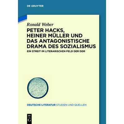 预订 Peter Hacks, Heiner Müller und das antagonistische Drama des Sozialismus: Ein Streit im literarischen Feld der DDR