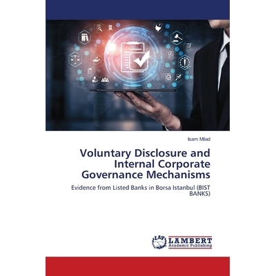 预订 Voluntary Disclosure and Internal Corporate Governance Mechanisms 自愿性披露与公司内部治理机制: 9786202816076