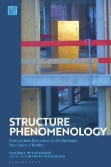[预订]Structure Phenomenology: Preconscious Formation in the Epistemic Disclosure of Reality 9781350270435