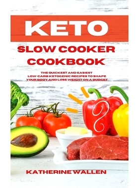 预订 Keto Slow Cooker Cookbook: The quickest and easiest Low-Carb ketogenic recipes to shape your body and lose weight o