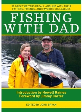 预订 Fishing With Dad: 50 Great Writers Recall Angling with their Fathers, Friends, and Favorite Colleagues 与爸爸一起垂