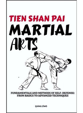 预订 Tein Shan Pai Martial Arts: Fundamentals And Methods Of Self-Defense: From Basics To Advanced Techniques: 979832286