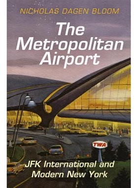 预订 The Metropolitan Airport: JFK International and Modern New York 大都会机场：肯尼迪国际机场与现代纽约（丛书）: 97808