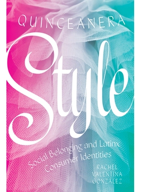 预订 Quinceañera Style: Social Belonging and Latinx Consumer Identities 裙装风格：社会归属感和拉丁消费者身份: 978147731