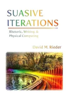 预订 Suasive Iterations: Rhetoric, Writing, and Physical Computing: 9781602355699