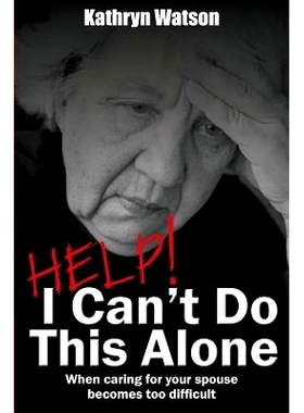 预订 Help! I Can’t Do This Alone: When caring for your spouse becomes too hard: 9781494866815
