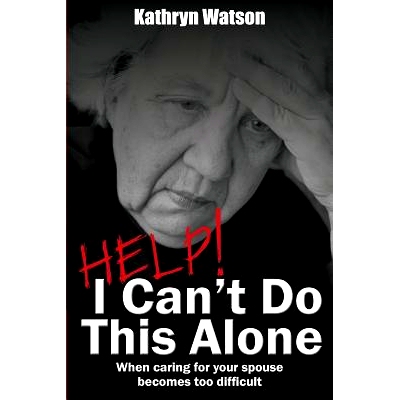 预订 Help! I Can’t Do This Alone: When caring for your spouse becomes too hard: 9781494866815