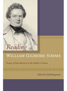 预订 Reading William Gilmore SIMMs: Essays of Introduction to the Author S Canon 阅读威廉·吉尔摩·西姆斯；作者思想导言