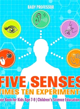 预订 Five Senses times Ten Experiments - Science Book for Kids Age 7-9 - Children’s Science Education Books: 9781541915
