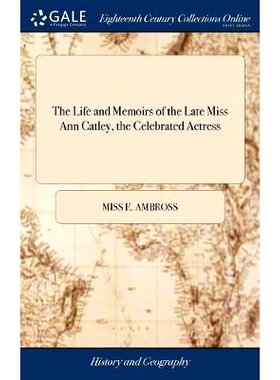 预订 The Life and Memoirs of the Late Miss Ann Catley, the Celebrated Actress: With Biographical Sketches of Sir Francis