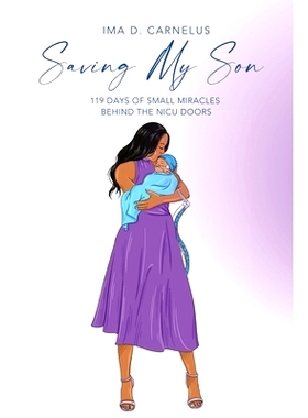 预订 Saving My Son: 119 Days Of Small Miracles Behind The NICU