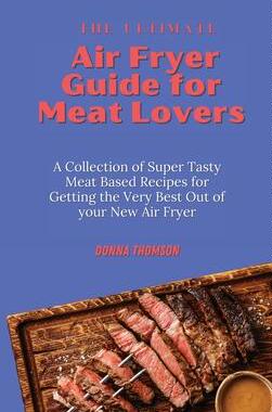 [预订]The Ultimate Air Fryer Guide for Meat Lovers: A Collection of Super Tasty Meat Based Recipes for Get 9781803172446