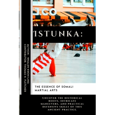 预订 Istunka: The Essence of Somali Martial Arts: Uncover the historical roots, intricate maneuvers, and practical defen
