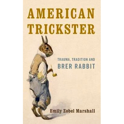 预订 American Trickster: Trauma, Tradition and Brer Rabbit 美国骗子：创伤，传统和布雷尔兔: 9781783481095