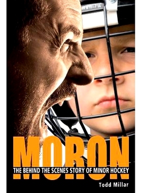 预订 Moron: The Behind the Scenes Story of Minor Hockey: 9781613430385