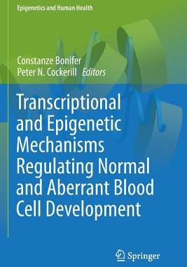 【预订】Transcriptional and Epigenetic Mechanisms Regulating Normal and Aberrant Blood Cell Development