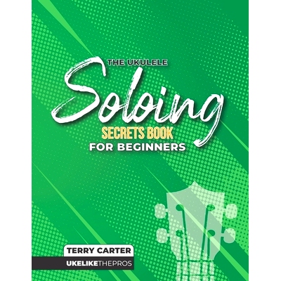 预订 Ukulele Soloing Secrets Book For Beginners: Uke Like The Pros: 9781735969220
