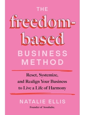 预订 The Freedom-Based Business Method: Reset, Systemize, and Realign Your Business to Live a Life of Harmony: 978140199