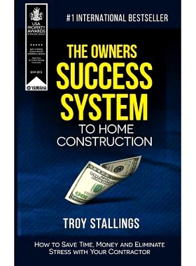 预订 The Owners Success System to Home Construction: How to Save Time, Money and Eleminate Stress with your Contractor: