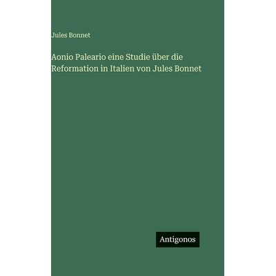 预订 Aonio Paleario eine Studie über die Reformation in Italien von Jules Bonnet: 9783386184809