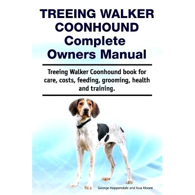 预订 Treeing Walker Coonhound Complete Owners Manual. Treeing Walker Coonhound Book for Care, Costs, Feeding, Grooming,