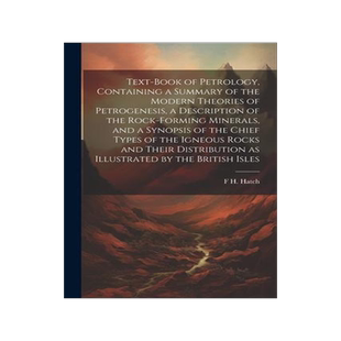 [预订]Text-book of Petrology, Containing a Summary of the Modern Theories of Petrogenesis, a Description o 9781022197749