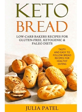 预订 Keto Bread: Low-Carb Bakers Recipes for Gluten-Free, Ketogenic & Paleo Diets. Tasty and Easy to Follow Bread Recipe