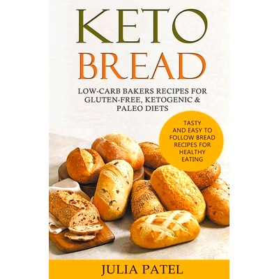 预订 Keto Bread: Low-Carb Bakers Recipes for Gluten-Free, Ketogenic & Paleo Diets. Tasty and Easy to Follow Bread Recipe