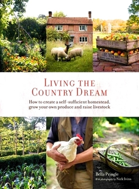 预订 Living the Country Dream: How to Create a Self-Sufficient Homestead, Grow Your Own Produce and Raise Livestock 生活