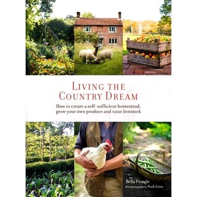 预订 Living the Country Dream: How to Create a Self-Sufficient Homestead, Grow Your Own Produce and Raise Livestock 生活