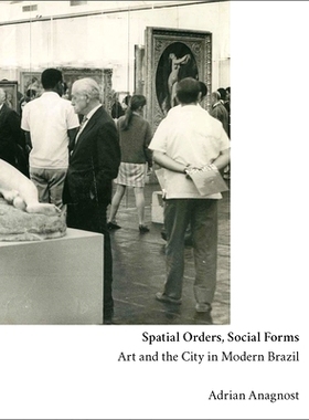 预订 Spatial Orders, Social Forms: Art and the City in Modern Brazil 空间秩序、社会形态：现代巴西的艺术与城市: 978030025