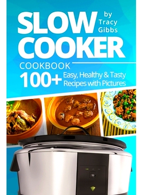 预订 Slow Cooker Cookbook: 100+ Easy, Healthy, Tasty Recipes with Pictures. COLORFUL VERSION: 9781976706981