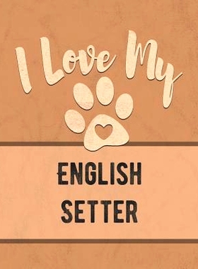 预订 I Love My English Setter: Keep Track of Your Dog’s Life, Vet, Health, Medical, Vaccinations and More for the Pet Y