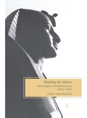 预订 Reading the Sphinx: Ancient Egypt in Nineteenth-Century Literary Culture: 9781349371600