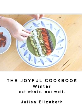 预订 The Joyful Cookbook Winter 2017: Eat Well. Eat Whole.: 9781543008234