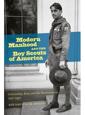 预订 Modern Manhood and the Boy Scouts of America: Citizenship, Race, and the Environment, 1910-1930 现代男子气概与美国