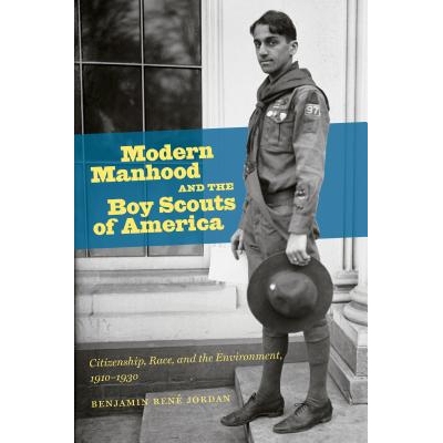预订 Modern Manhood and the Boy Scouts of America: Citizenship, Race, and the Environment, 1910-1930 现代男子气概与美国