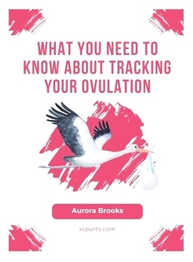 预订 What You Need to Know About Tracking Your Ovulation: 9798859335015