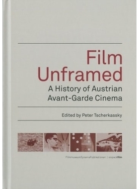 预订 Film Unframed: A History of Austrian Avant-Garde Cinema: 9783901644429
