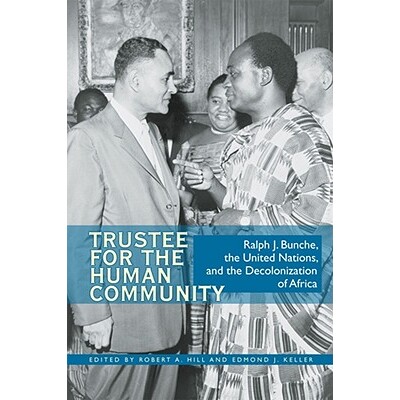 预订 Trustee for the Human Community: Ralph J. Bunche, the United Nations, and the Decolonization of Africa 人类社群的受