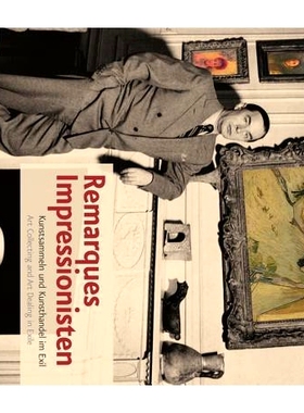 预订 Remarques Impressionisten: Kunstsammeln und Kunsthandel im Exil 雷马克的印象派：流亡中的艺术收藏与艺术品交易: 97835