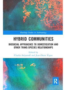 预订 Hybrid Communities: Biosocial Approaches to Domestication and Other Trans-species Relationships 杂交群落：驯化和其